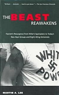 The Beast Reawakens : Fascisms Resurgence from Hitlers Spymasters to Todays Neo-Nazi Groups and Right-Wing Extremists (Paperback)