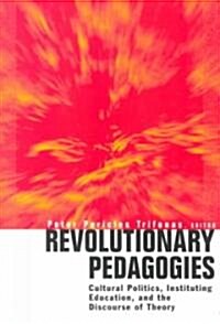 Revolutionary Pedagogies : Cultural Politics, Education, and Discourse of Theory (Paperback)