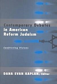 Contemporary Debates in American Reform Judaism : Conflicting Visions (Paperback)