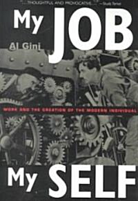 My Job, My Self : Work and the Creation of the Modern Individual (Paperback)