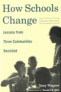 How Schools Change : Lessons from Three Communities Revisited (Paperback, 2 ed)