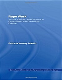 Rape Work : Victims, Gender, and Emotions in Organization and Community Context (Hardcover)