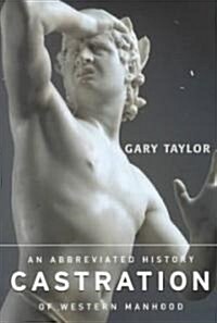 Castration : An Abbreviated History of Western Manhood (Hardcover)