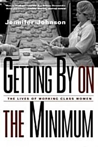 Getting By on the Minimum : The Lives of Working-Class Women (Paperback)