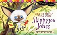 Say It With/Diga Con Skippyjon Jones [With Touch-And-Feel Flash Cards] (Hardcover)