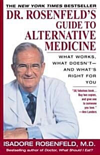 Dr. Rosenfelds Guide to Alternative Medicine: What Works, What Doesnt--And Whats Right for You (Paperback)