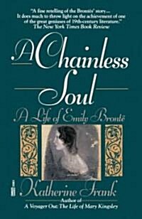 A Chainless Soul: A Life of Emily Bronte (Paperback)