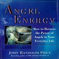 Angel Energy: How to Harness the Power of Angels in Your Everyday Life (Paperback)
