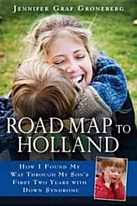 Road Map to Holland: How I Found My Way Through My Sons First Two Years with Down Symdrome (Paperback)