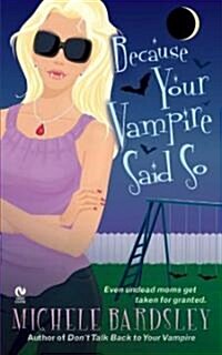 Because Your Vampire Said So (Mass Market Paperback)