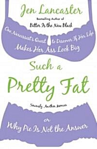 Such a Pretty Fat: One Narcissists Quest to Discover If Her Life Makes Her Ass Look Big, or Why Pi E Is Not the Answer (Paperback)