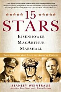 15 Stars: Eisenhower, MacArthur, Marshall: Three Generals Who Saved the American Century (Paperback)