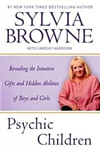Psychic Children: Revealing the Intuitive Gifts and Hidden Abilites of Boys and Girls (Paperback)