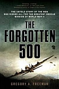 The Forgotten 500: The Untold Story of the Men Who Risked All for the Greatest Rescue Mission of World War II (Paperback)