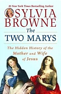 The Two Marys: The Hidden History of the Mother and Wife of Jesus (Paperback)