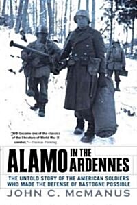 Alamo in the Ardennes: The Untold Story of the American Soldiers Who Made the Defense of Bastogne Possi Ble (Paperback)