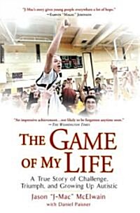 The Game of My Life: A True Story of Challenge, Triumph, and Growing Up Autistic (Paperback)