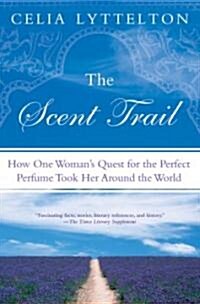 The Scent Trail: How One Womans Quest for the Perfect Perfume Took Her Around the World (Paperback)