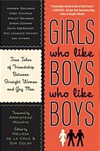 Girls Who Like Boys Who Like Boys: True Tales of Friendship Between Straight Women and Gay Men (Paperback)