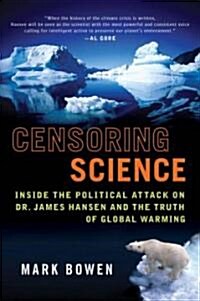 Censoring Science: Inside the Political Attack on Dr. James Hansen and the Truth of Global Warming (Paperback)