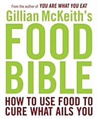 Gillian McKeiths Food Bible: How to Use Food to Cure What Ails You (Paperback)