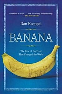 Banana: The Fate of the Fruit That Changed the World (Paperback)