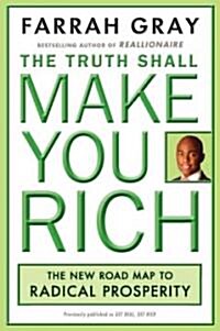 The Truth Shall Make You Rich: The New Road Map to Radical Prosperity (Paperback)
