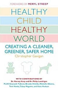 Healthy Child Healthy World: Creating a Cleaner, Greener, Safer Home (Paperback)