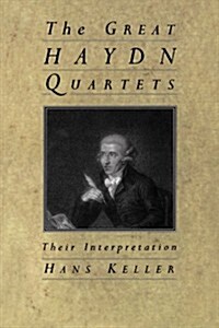 The Great Haydn Quartets : Their Interpretation (Paperback)