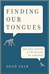 [중고] Finding Our Tongues: Mothers, Infants, and the Origins of Language (Hardcover)