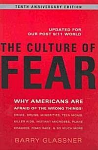 The Culture of Fear: Why Americans Are Afraid of the Wrong Things: Crime, Drugs, Minorities, Teen Moms, Killer Kids, Mutant Microbes, Plane (Paperback, 10, Revised)