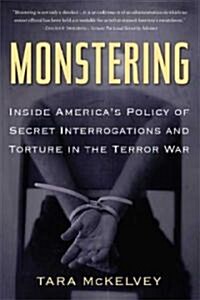 Monstering: Inside Americas Policy of Secret Interrogations and Torture in the Terror War (Paperback)