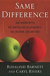 Same Difference: How Gender Myths Are Hurting Our Relationships, Our Children, and Our Jobs (Paperback)