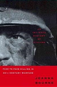 An Intimate History of Killing: Face to Face Killing in Twentieth Century Warfare (Paperback, Revised)