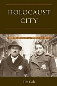 Holocaust City : The Making of a Jewish Ghetto (Paperback)