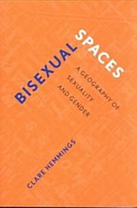 Bisexual Spaces : A Geography of Sexuality and Gender (Paperback)