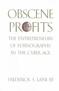 Obscene Profits : Entrepreneurs of Pornography in the Cyber Age (Paperback)