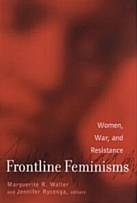 Frontline Feminisms : Women, War, and Resistance (Paperback)