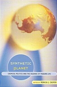 Synthetic Planet : Chemical Politics and the Hazards of Modern Life (Paperback)