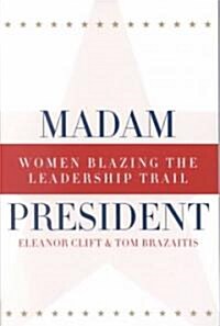 Madam President : Women Blazing the Leadership Trail (Paperback)