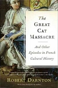 The Great Cat Massacre: And Other Episodes in French Cultural History (Paperback)