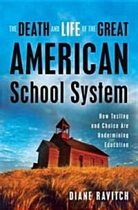 The Death and Life of The Great American School System (Hardcover)