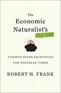 The Economic Naturalists Field Guide (Hardcover, 1st)