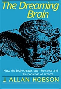 Dreaming Brain: How the Brain Create Both the Sense and the Nonsense of Dreams (Paperback, Revised)