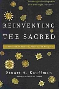 Reinventing the Sacred: A New View of Science, Reason, and Religion (Paperback)