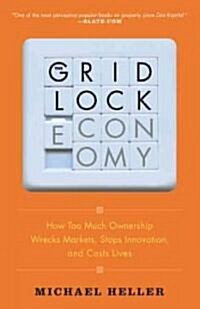 The Gridlock Economy: How Too Much Ownership Wrecks Markets, Stops Innovation, and Costs Lives (Paperback)