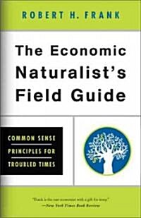 The Economic Naturalists Field Guide: Common Sense Principles for Troubled Times (Paperback)