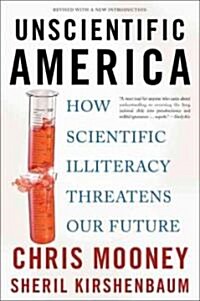 Unscientific America: How Scientific Illiteracy Threatens Our Future (Paperback)