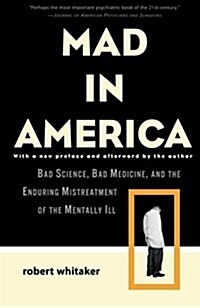 Mad in America: Bad Science, Bad Medicine, and the Enduring Mistreatment of the Mentally Ill (Paperback, Revised)