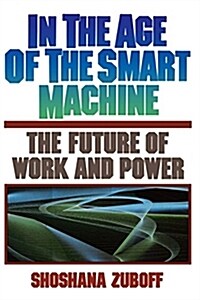 In the Age of the Smart Machine: The Future of Work and Power (Paperback)
